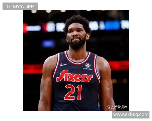 乔尔恩比德:从天赋异禀到NBA巨星的成长之路与未来展望 乔尔恩比德:从天赋异禀到NBA巨星的成长之路与未来展望